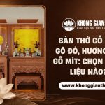 Lựa chọn chất liệu gỗ bàn thờ