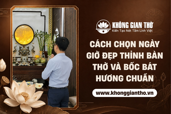 Cách chọn ngày giờ đẹp thỉnh bàn thờ, bốc bát hương