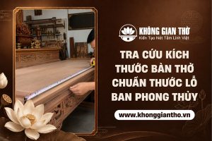 Kích thước bàn thờ chuẩn lỗ ban