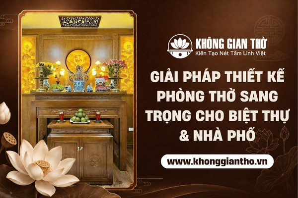 Thiết kế phòng thờ sang trọng cho biệt thự, nhà phố