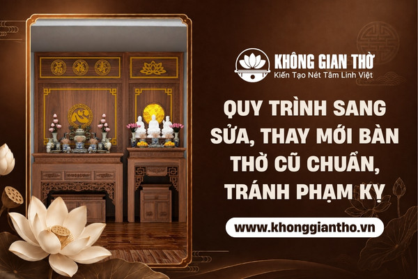 Quy trình sang sửa, thay mới bàn thờ cũ