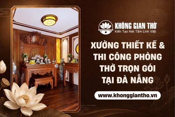 Xưởng thiết kế và thi công phòng thờ trọn gói tại Đà Nẵng